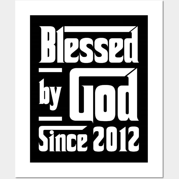 Blessed By God Since 2012 Wall Art by JeanetteThomas